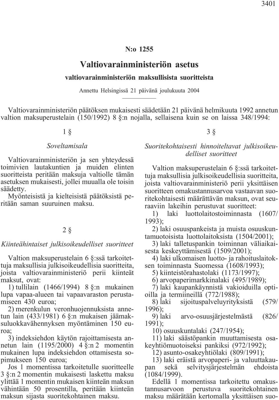 lautakuntien ja muiden elinten suoritteista peritään maksuja valtiolle tämän asetuksen mukaisesti, jollei muualla ole toisin säädetty.