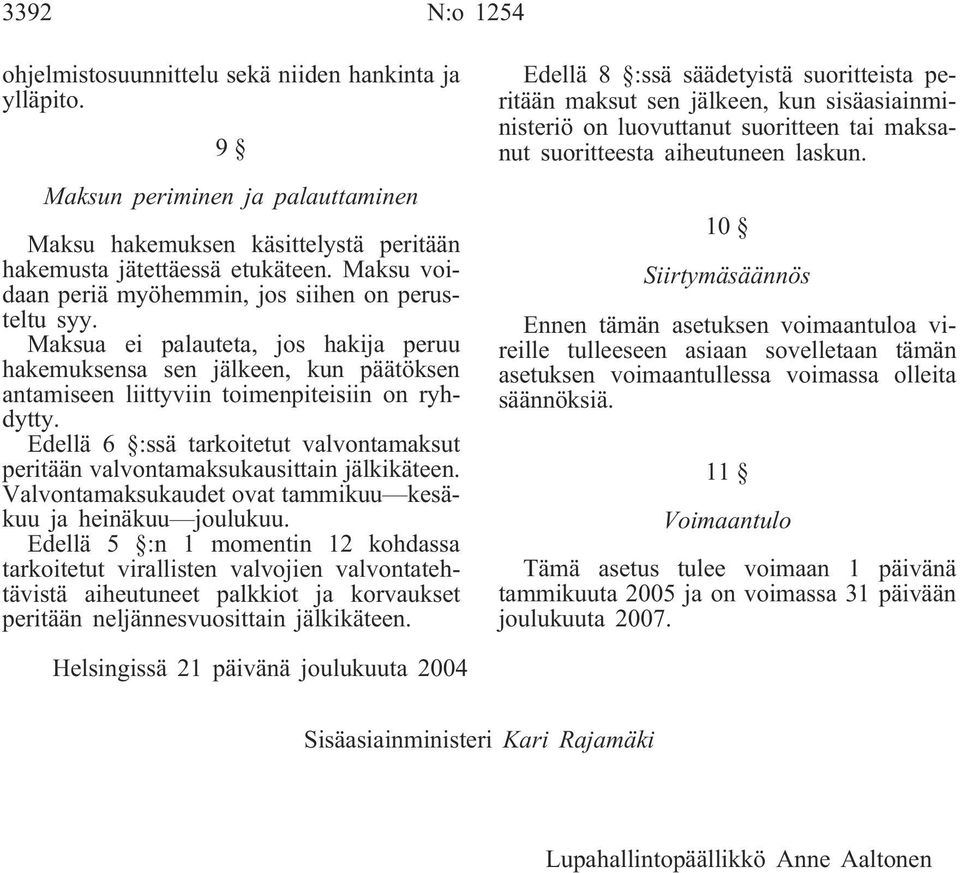 Edellä 6 :ssä tarkoitetut valvontamaksut peritään valvontamaksukausittain jälkikäteen. Valvontamaksukaudet ovat tammikuu kesäkuu ja heinäkuu joulukuu.