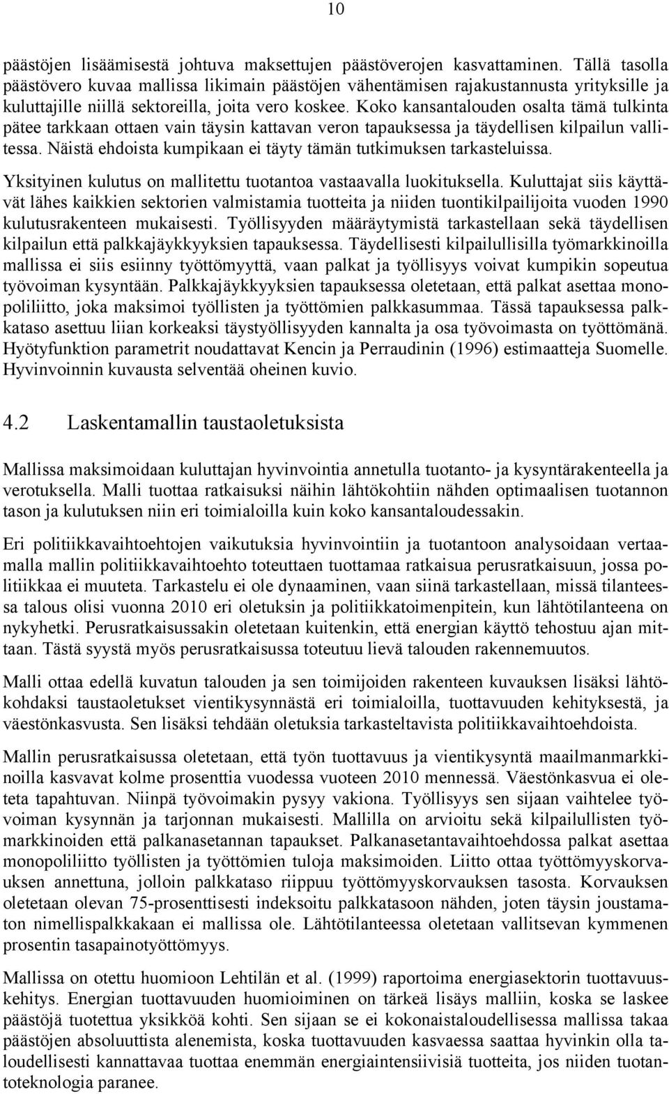 Koko kansantalouden osalta tämä tulkinta pätee tarkkaan ottaen vain täysin kattavan veron tapauksessa ja täydellisen kilpailun vallitessa.