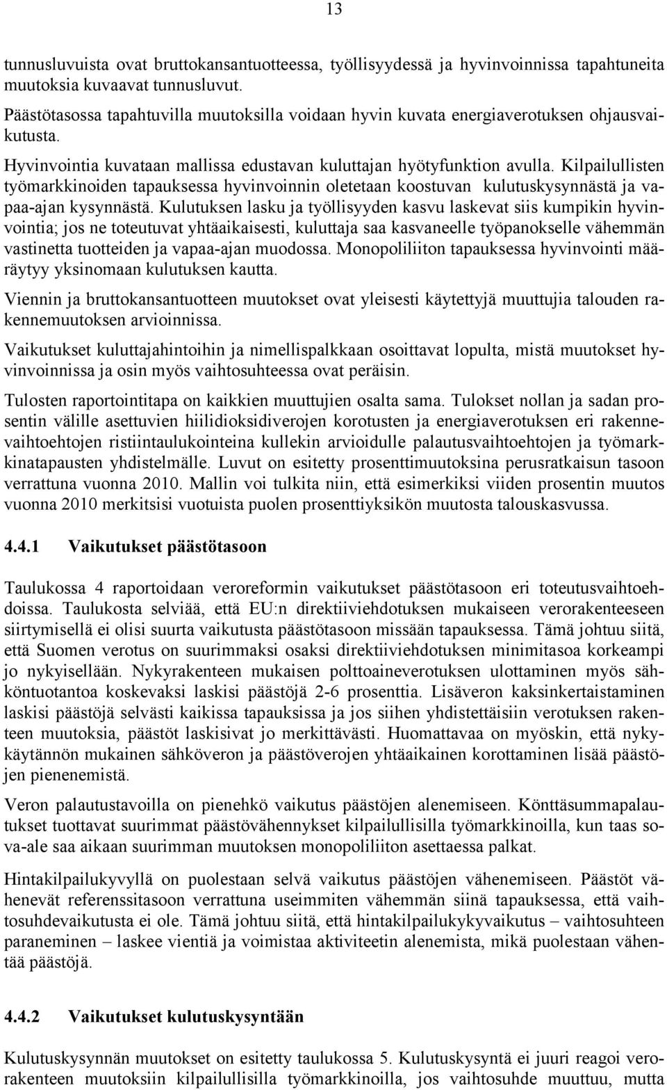 Kilpailullisten työmarkkinoiden tapauksessa hyvinvoinnin oletetaan koostuvan kulutuskysynnästä ja vapaa-ajan kysynnästä.