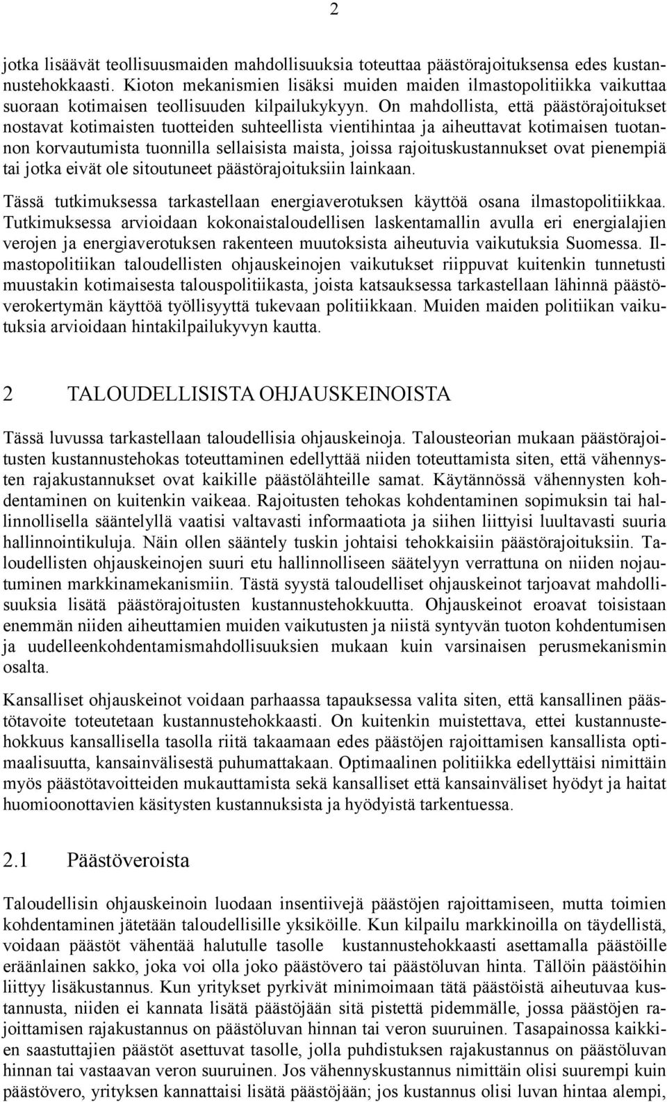 On mahdollista, että päästörajoitukset nostavat kotimaisten tuotteiden suhteellista vientihintaa ja aiheuttavat kotimaisen tuotannon korvautumista tuonnilla sellaisista maista, joissa