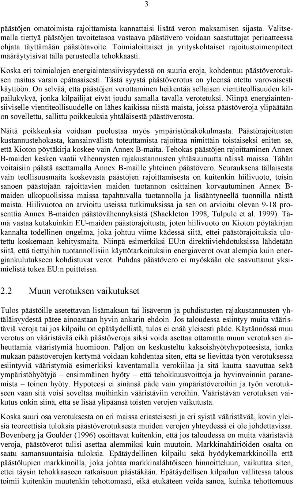 Toimialoittaiset ja yrityskohtaiset rajoitustoimenpiteet määräytyisivät tällä perusteella tehokkaasti.