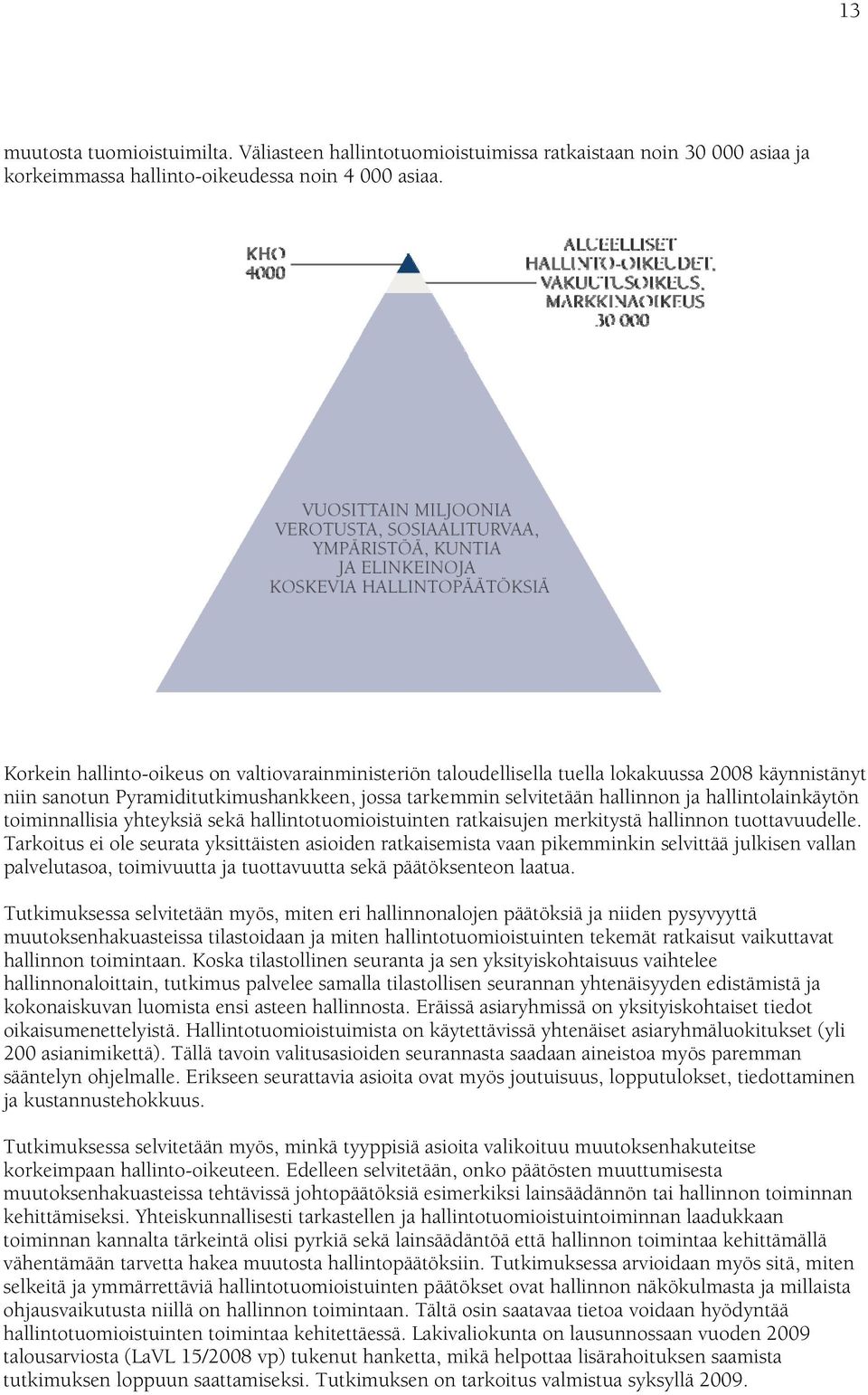 hallintolainkäytön toiminnallisia yhteyksiä sekä hallintotuomioistuinten ratkaisujen merkitystä hallinnon tuottavuudelle.