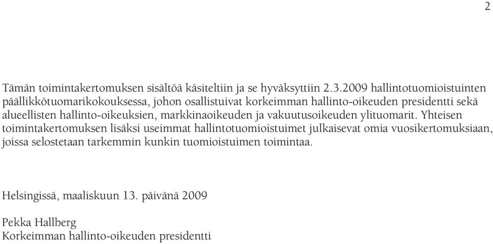 alueellisten hallinto-oikeuksien, markkinaoikeuden ja vakuutusoikeuden ylituomarit.