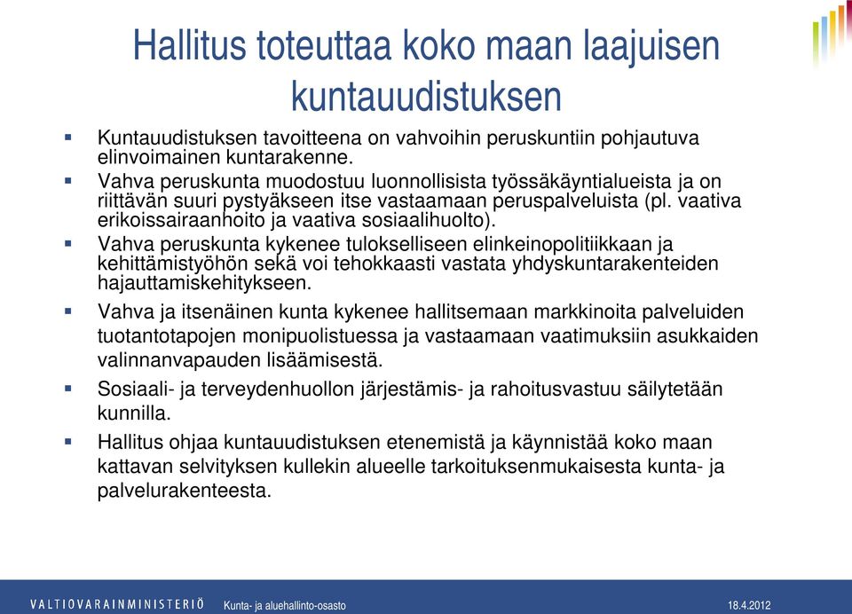 Vahva peruskunta kykenee tulokselliseen elinkeinopolitiikkaan ja kehittämistyöhön sekä voi tehokkaasti vastata yhdyskuntarakenteiden hajauttamiskehitykseen.