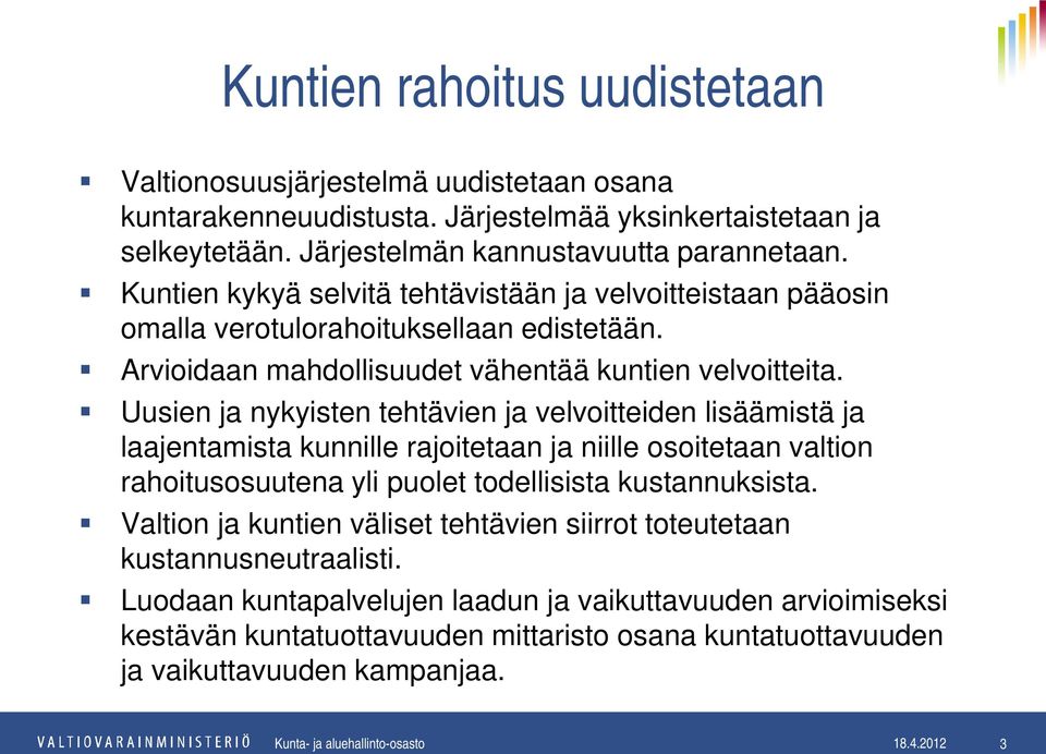 Uusien ja nykyisten tehtävien ja velvoitteiden lisäämistä ja laajentamista kunnille rajoitetaan ja niille osoitetaan valtion rahoitusosuutena yli puolet todellisista kustannuksista.
