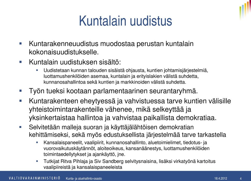 kunnanosahallintoa sekä kuntien ja markkinoiden välistä suhdetta. Työn tueksi kootaan parlamentaarinen seurantaryhmä.