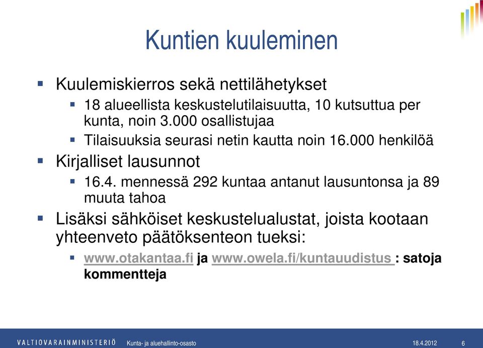 mennessä 292 kuntaa antanut lausuntonsa ja 89 muuta tahoa Lisäksi sähköiset keskustelualustat, joista kootaan yhteenveto