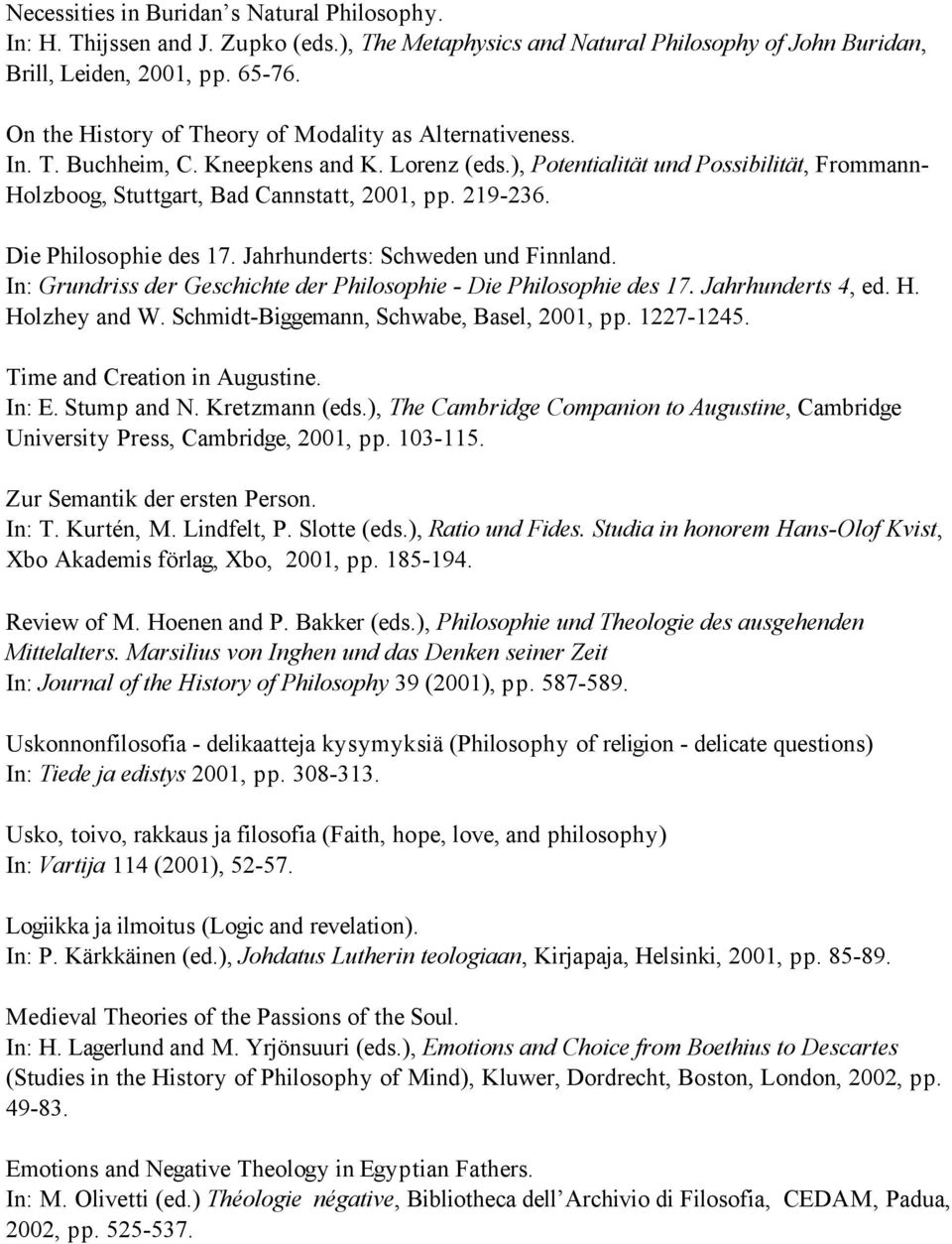 219-236. Die Philosophie des 17. Jahrhunderts: Schweden und Finnland. In: Grundriss der Geschichte der Philosophie - Die Philosophie des 17. Jahrhunderts 4, ed. H. Holzhey and W.