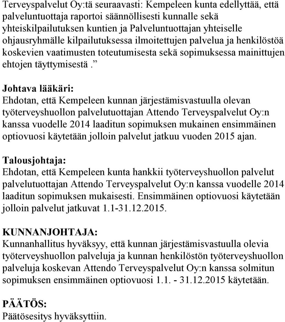 Johtava lääkäri: Ehdotan, että Kempeleen kunnan järjestämisvastuulla olevan työterveyshuollon palvelutuottajan Attendo Terveyspalvelut Oy:n kanssa vuodelle 2014 laaditun sopimuksen mukainen