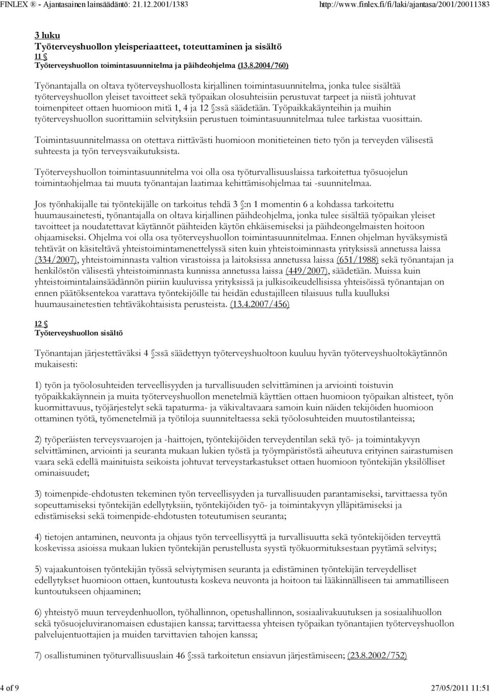 niistä johtuvat toimenpiteet ottaen huomioon mitä 1, 4 ja 12 :ssä säädetään.