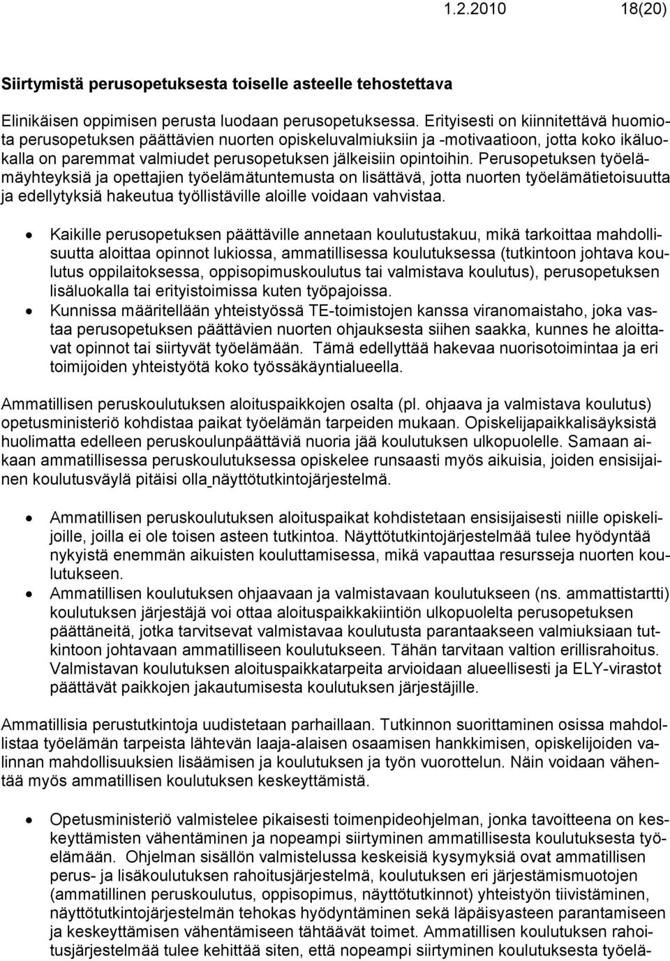 Perusopetuksen työelämäyhteyksiä ja opettajien työelämätuntemusta on lisättävä, jotta nuorten työelämätietoisuutta ja edellytyksiä hakeutua työllistäville aloille voidaan vahvistaa.