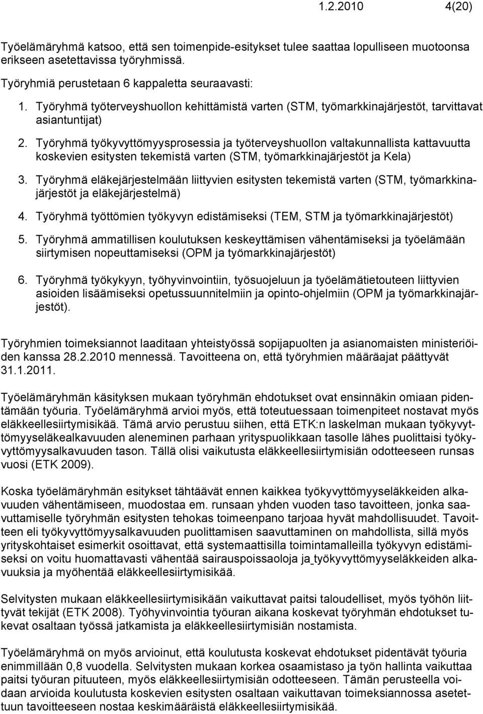 Työryhmä työkyvyttömyysprosessia ja työterveyshuollon valtakunnallista kattavuutta koskevien esitysten tekemistä varten (STM, työmarkkinajärjestöt ja Kela) 3.