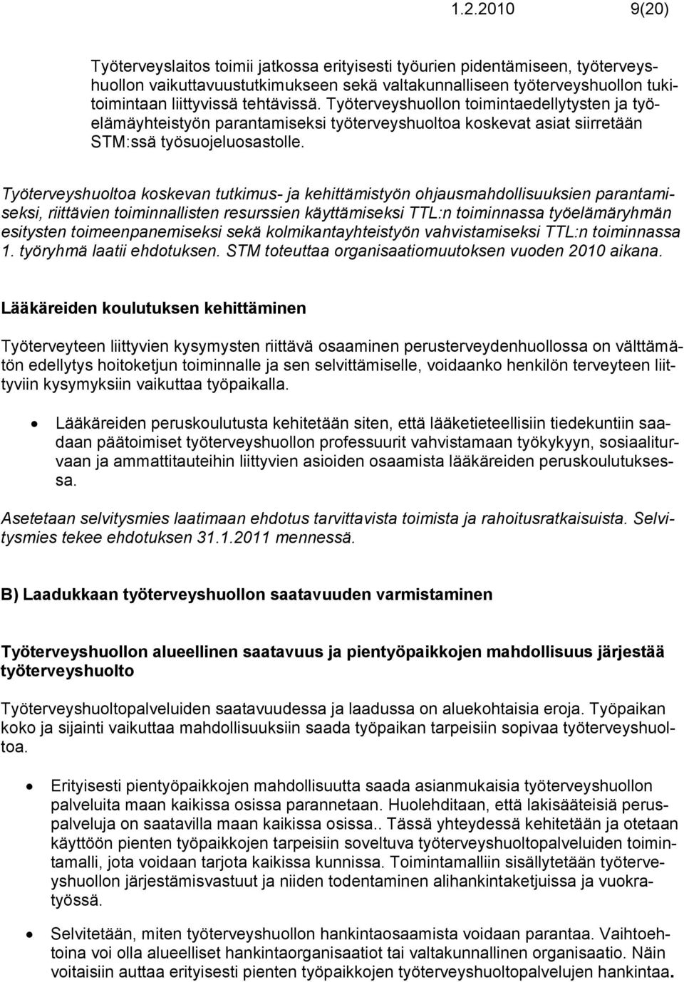 Työterveyshuoltoa koskevan tutkimus- ja kehittämistyön ohjausmahdollisuuksien parantamiseksi, riittävien toiminnallisten resurssien käyttämiseksi TTL:n toiminnassa työelämäryhmän esitysten