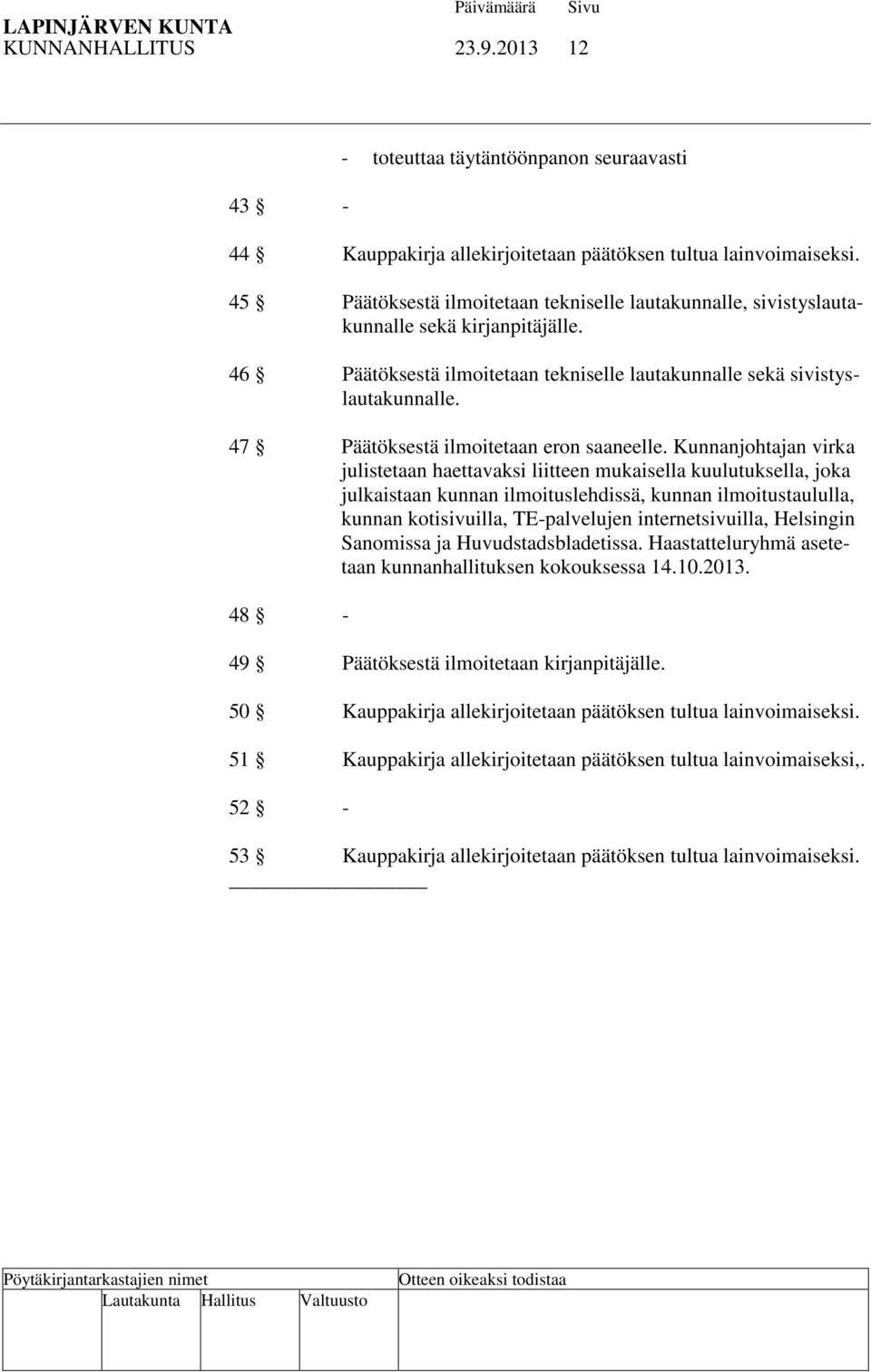 47 Päätöksestä ilmoitetaan eron saaneelle.