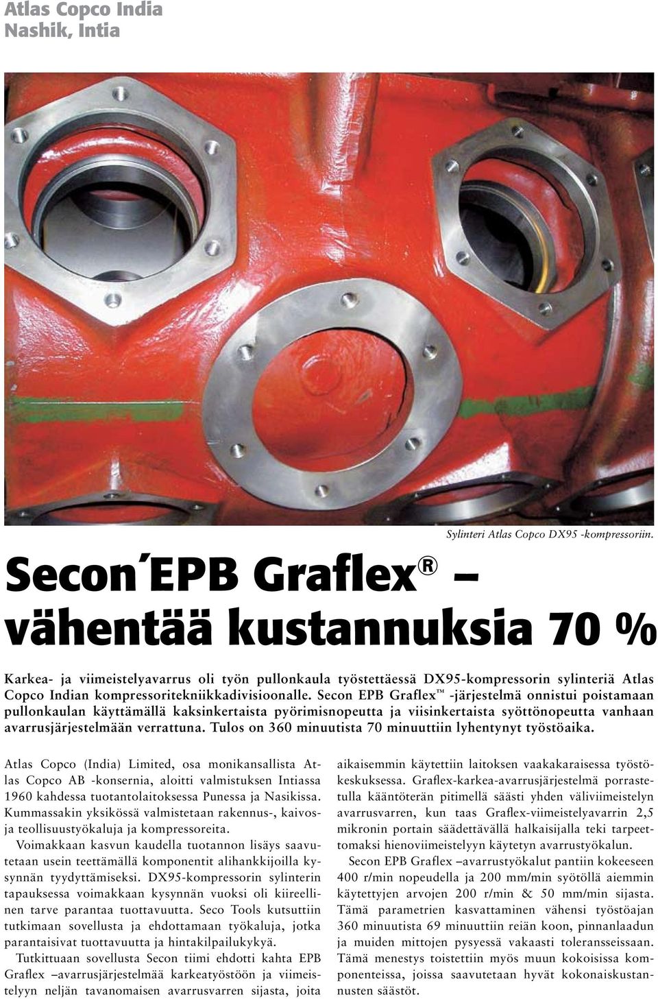 Secon EPB Graflex -järjestelmä onnistui poistamaan pullonkaulan käyttämällä kaksinkertaista pyörimisnopeutta ja viisinkertaista syöttönopeutta vanhaan avarrusjärjestelmään verrattuna.