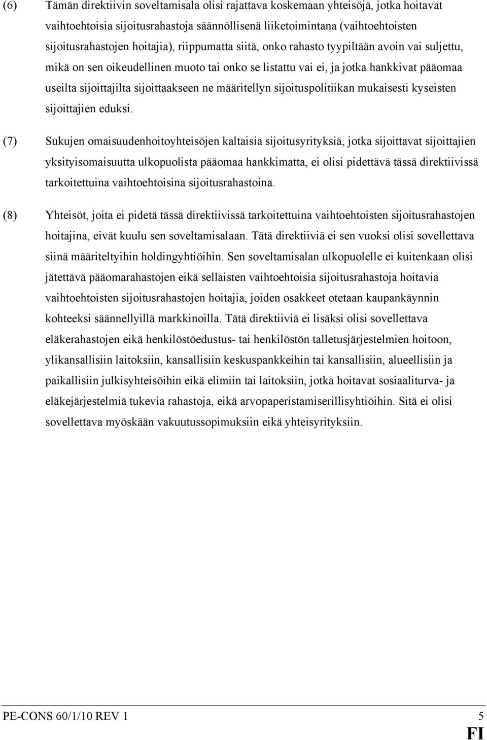 määritellyn sijoituspolitiikan mukaisesti kyseisten sijoittajien eduksi.