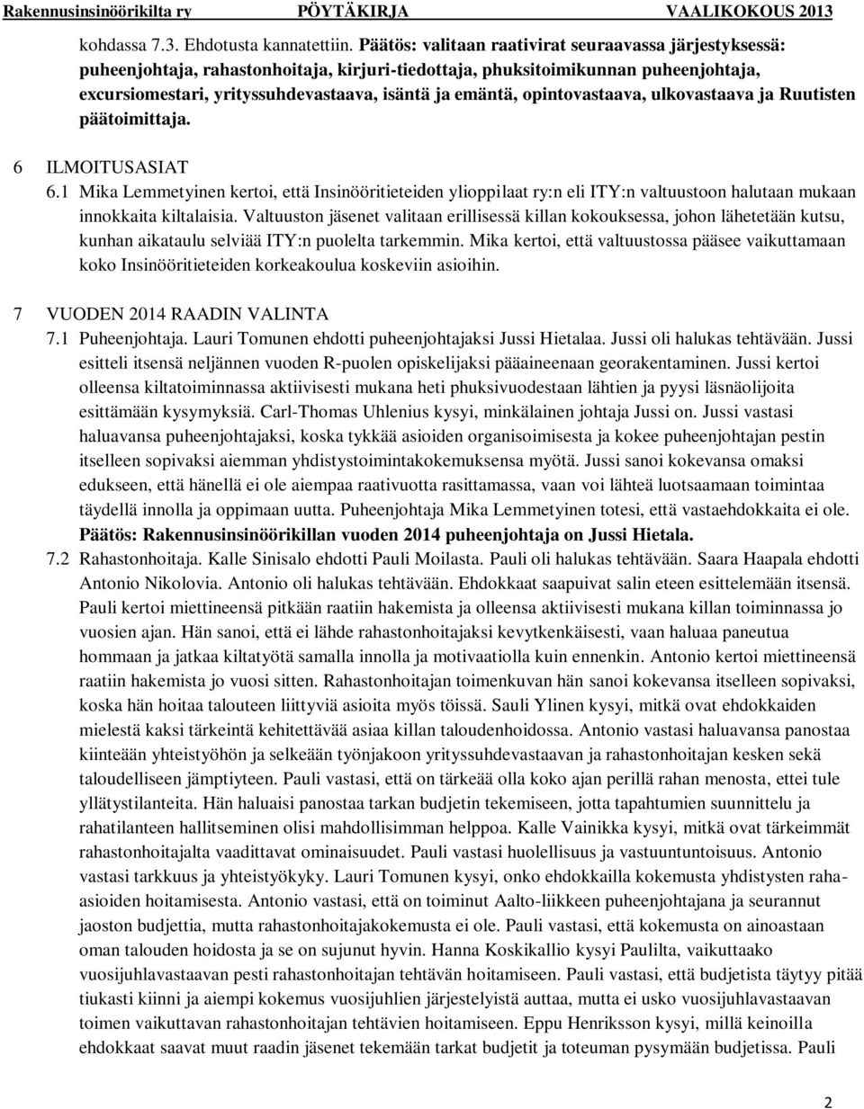opintovastaava, ulkovastaava ja Ruutisten päätoimittaja. 6 ILMOITUSASIAT 6.