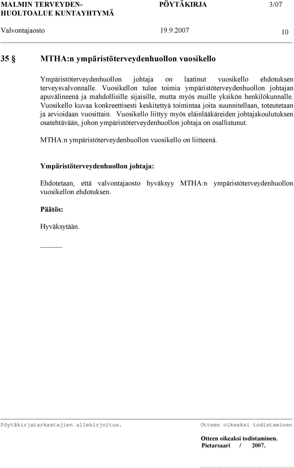 Vuosikello kuvaa konkreettisesti keskitettyä toimintaa joita suunnitellaan, toteutetaan ja arvioidaan vuosittain.