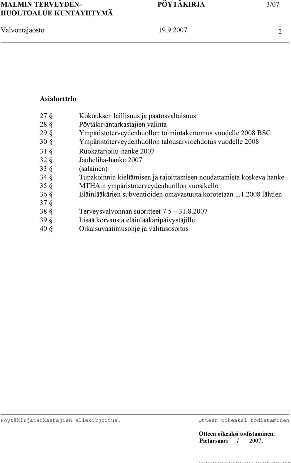 kieltämisen ja rajoittamisen noudattamista koskeva hanke 35 MTHA:n ympäristöterveydenhuollon vuosikello 36 Eläinlääkärien subventioiden omavastuuta