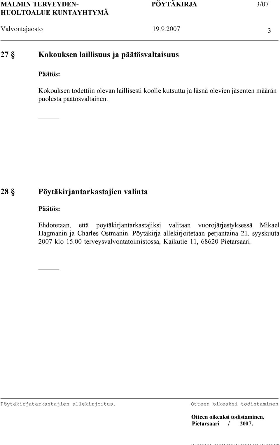 28 Pöytäkirjantarkastajien valinta Ehdotetaan, että pöytäkirjantarkastajiksi valitaan vuorojärjestyksessä