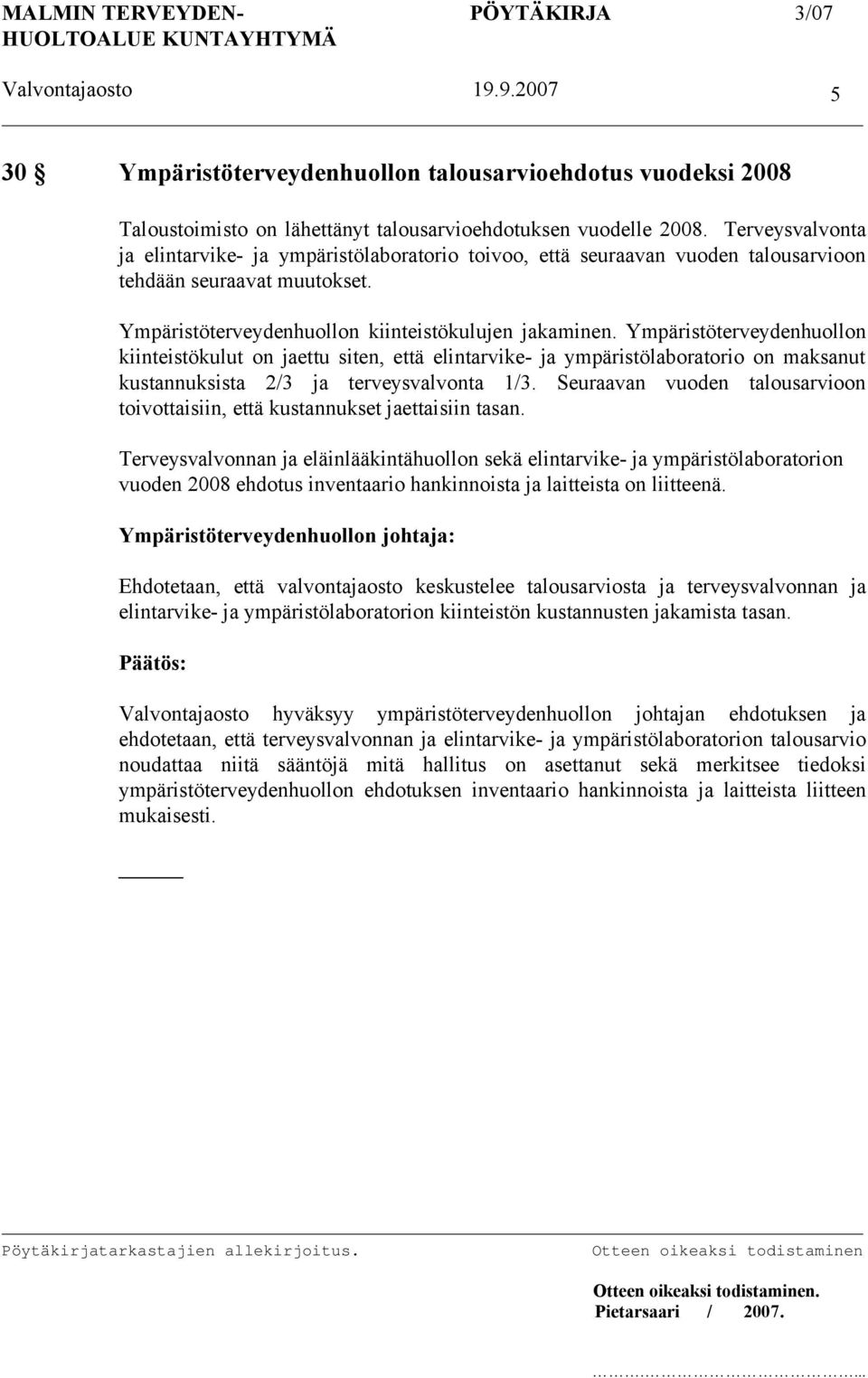 Ympäristöterveydenhuollon kiinteistökulut on jaettu siten, että elintarvike- ja ympäristölaboratorio on maksanut kustannuksista 2/3 ja terveysvalvonta 1/3.