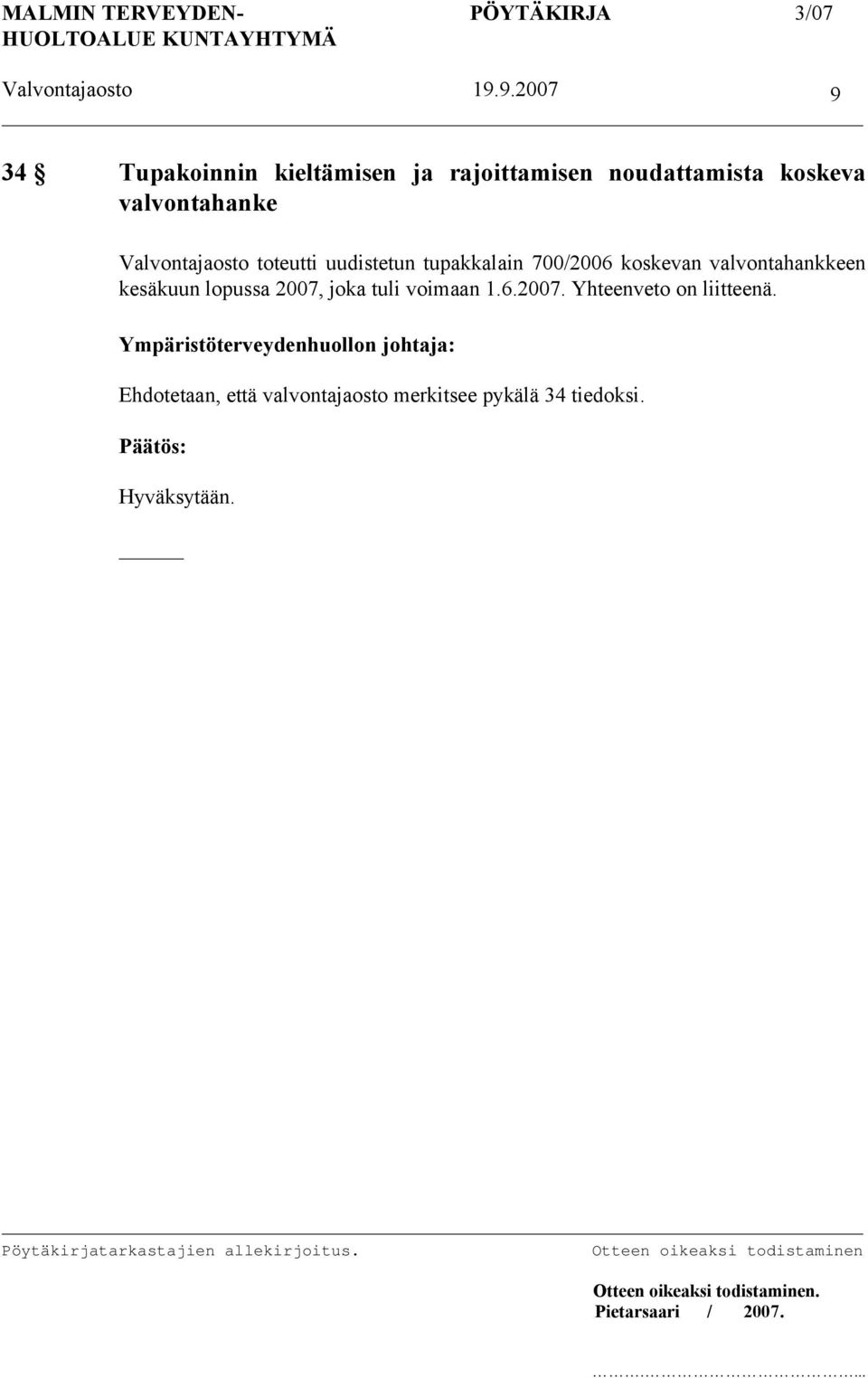 valvontahankkeen kesäkuun lopussa 2007, joka tuli voimaan 1.6.2007. Yhteenveto on liitteenä.