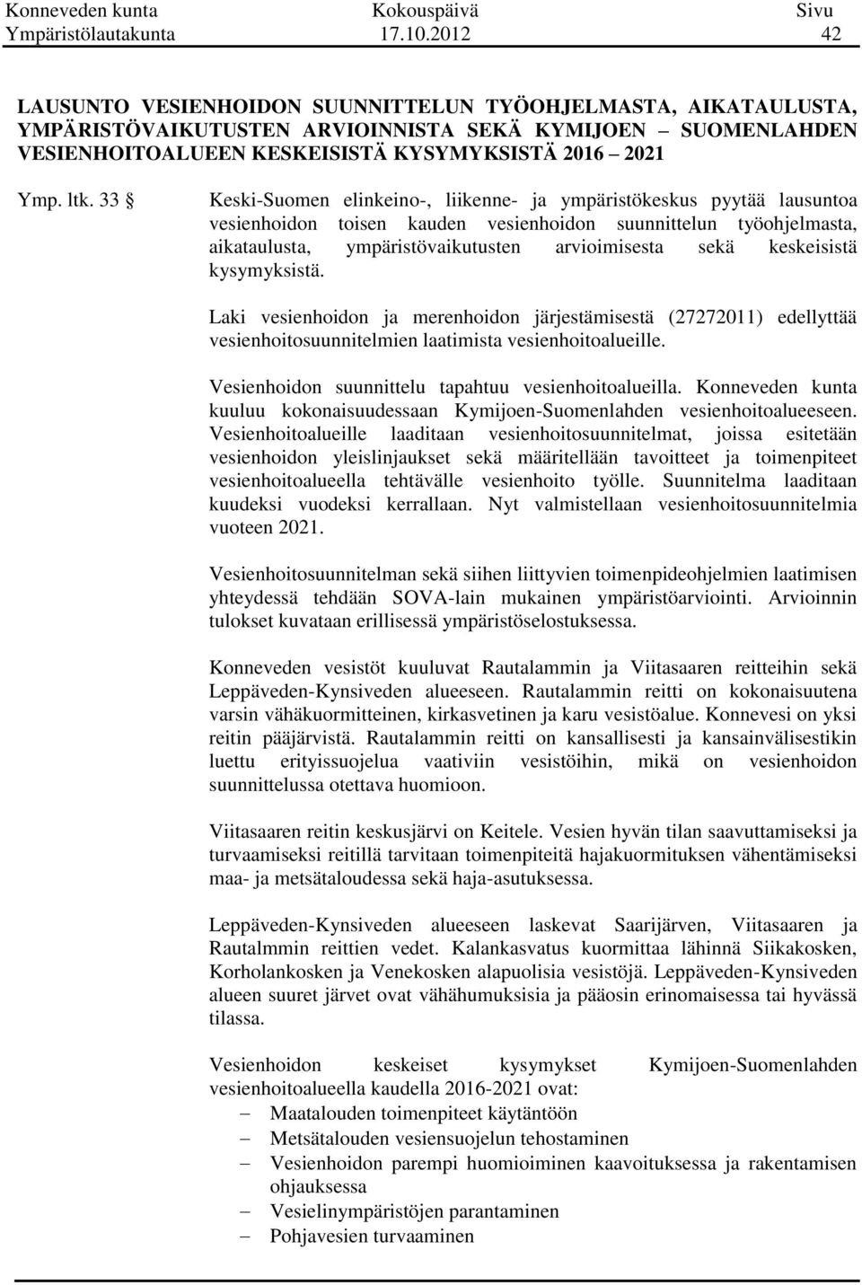 33 Keski-Suomen elinkeino-, liikenne- ja ympäristökeskus pyytää lausuntoa vesienhoidon toisen kauden vesienhoidon suunnittelun työohjelmasta, aikataulusta, ympäristövaikutusten arvioimisesta sekä