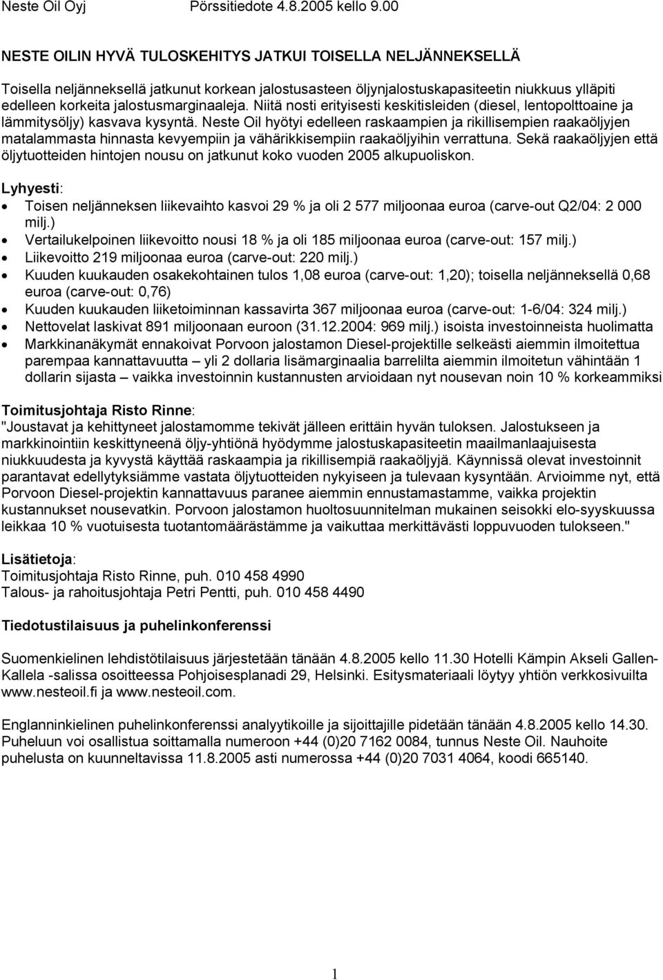 jalostusmarginaaleja. Niitä nosti erityisesti keskitisleiden (diesel, lentopolttoaine ja lämmitysöljy) kasvava kysyntä.