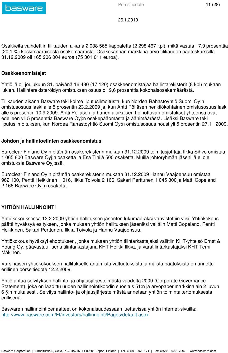 päivänä 16 480 (17 120) osakkeenomistajaa hallintarekisterit (8 kpl) mukaan lukien. Hallintarekisteröidyn omistuksen osuus oli 9,6 prosenttia kokonaisosakemäärästä.