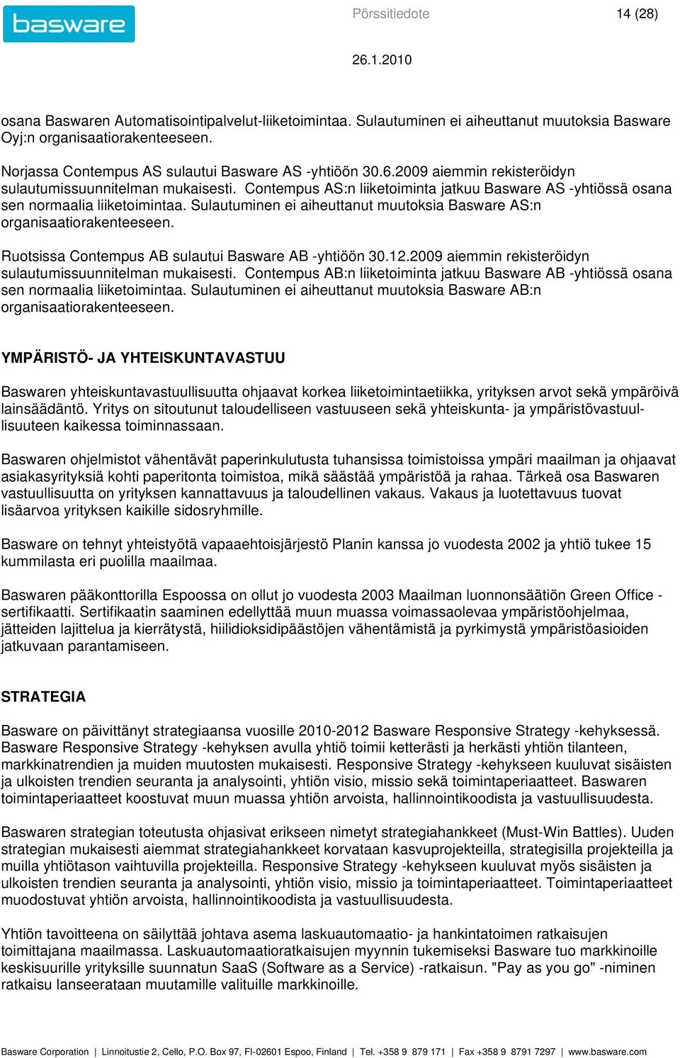 Contempus AS:n liiketoiminta jatkuu Basware AS -yhtiössä osana sen normaalia liiketoimintaa. Sulautuminen ei aiheuttanut muutoksia Basware AS:n organisaatiorakenteeseen.