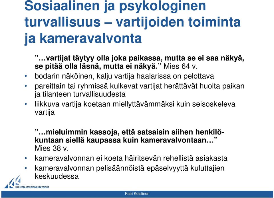 bodarin näköinen, kalju vartija haalarissa on pelottava pareittain tai ryhmissä kulkevat vartijat herättävät huolta paikan ja tilanteen turvallisuudesta