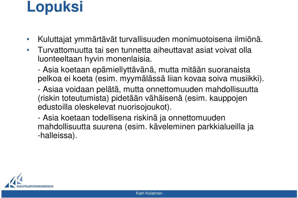 - Asia koetaan epämiellyttävänä, mutta mitään suoranaista pelkoa ei koeta (esim. myymälässä liian kovaa soiva musiikki).