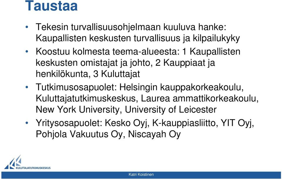 Tutkimusosapuolet: Helsingin kauppakorkeakoulu, Kuluttajatutkimuskeskus, Laurea ammattikorkeakoulu, New York