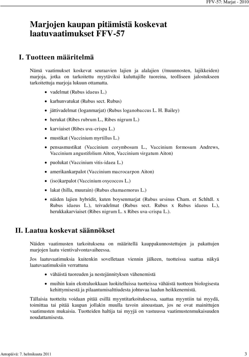 tarkoitettuja marjoja lukuun ottamatta. vadelmat (Rubus idaeus L.) karhunvatukat (Rubus sect. Rubus) jättivadelmat (loganmarjat) (Rubus loganobaccus L. H. Bailey) herukat (Ribes rubrum L.