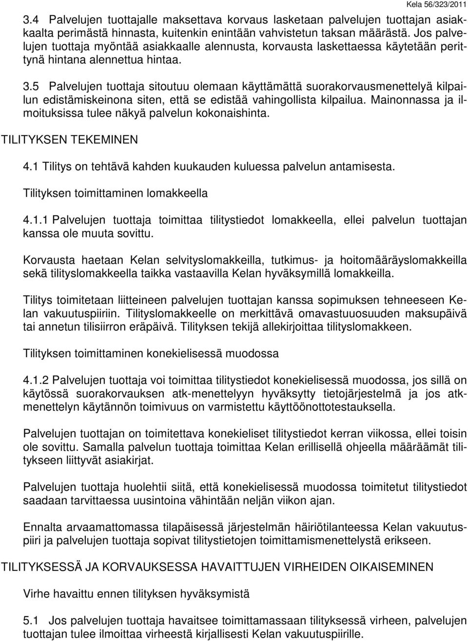 5 Palvelujen tuottaja sitoutuu olemaan käyttämättä suorakorvausmenettelyä kilpailun edistämiskeinona siten, että se edistää vahingollista kilpailua.