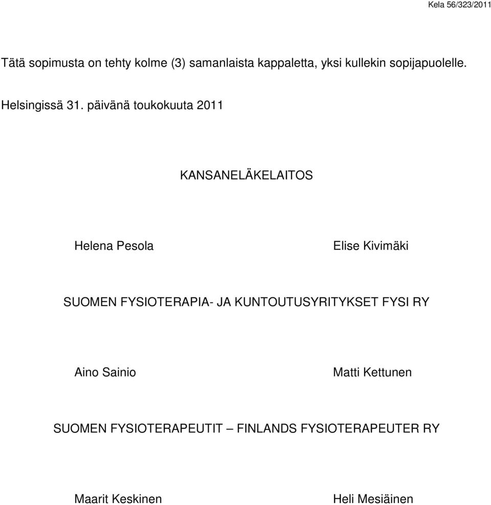 päivänä toukokuuta 2011 KANSANELÄKELAITOS Helena Pesola Elise Kivimäki SUOMEN