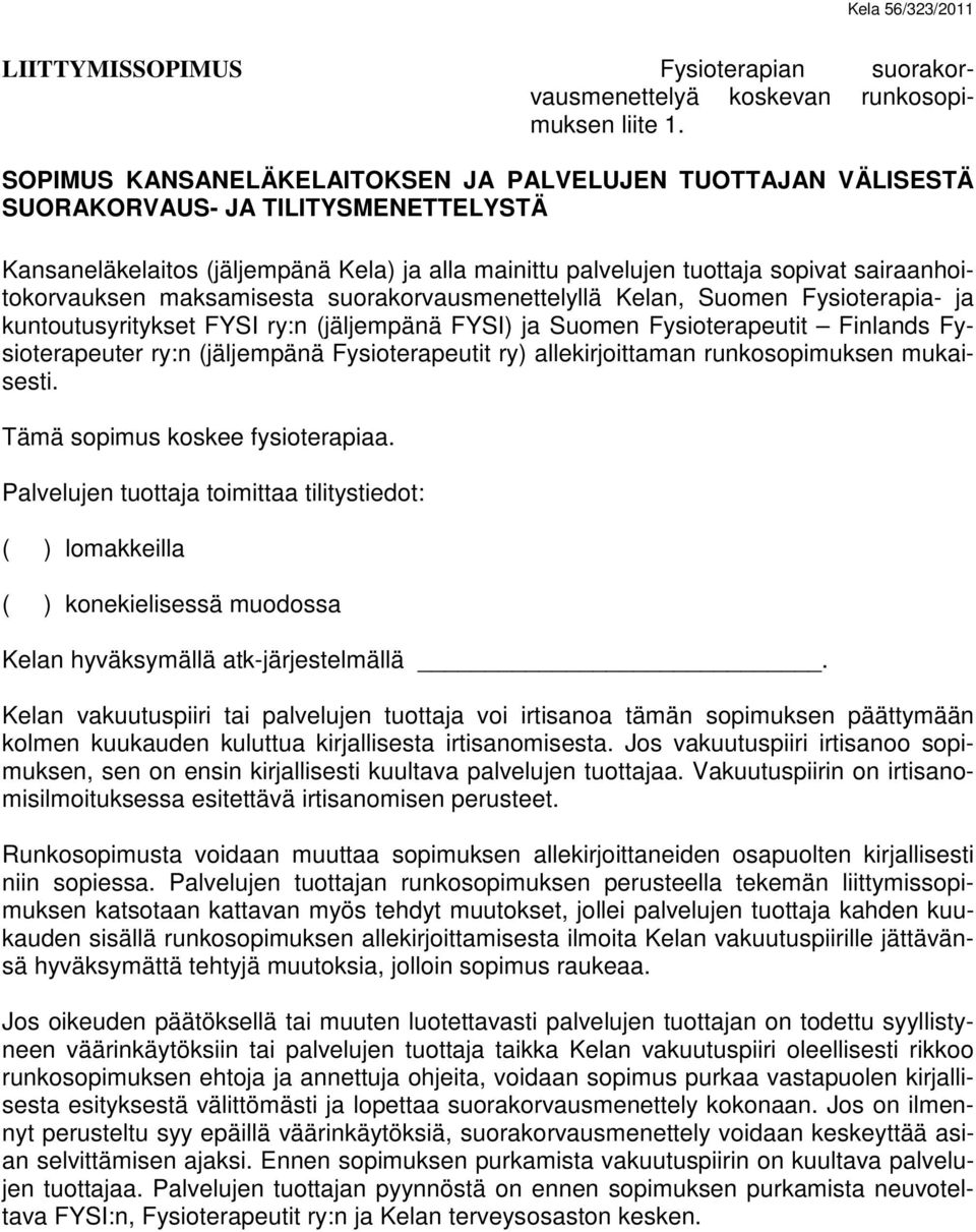 sairaanhoitokorvauksen maksamisesta suorakorvausmenettelyllä Kelan, Suomen Fysioterapia- ja kuntoutusyritykset FYSI ry:n (jäljempänä FYSI) ja Suomen Fysioterapeutit Finlands Fysioterapeuter ry:n