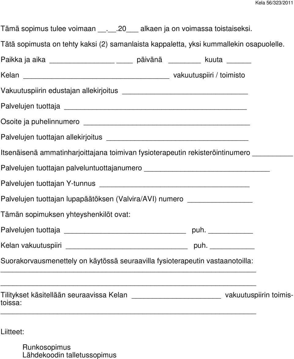 ammatinharjoittajana toimivan fysioterapeutin rekisteröintinumero Palvelujen tuottajan palveluntuottajanumero Palvelujen tuottajan Y-tunnus Palvelujen tuottajan lupapäätöksen (Valvira/AVI) numero