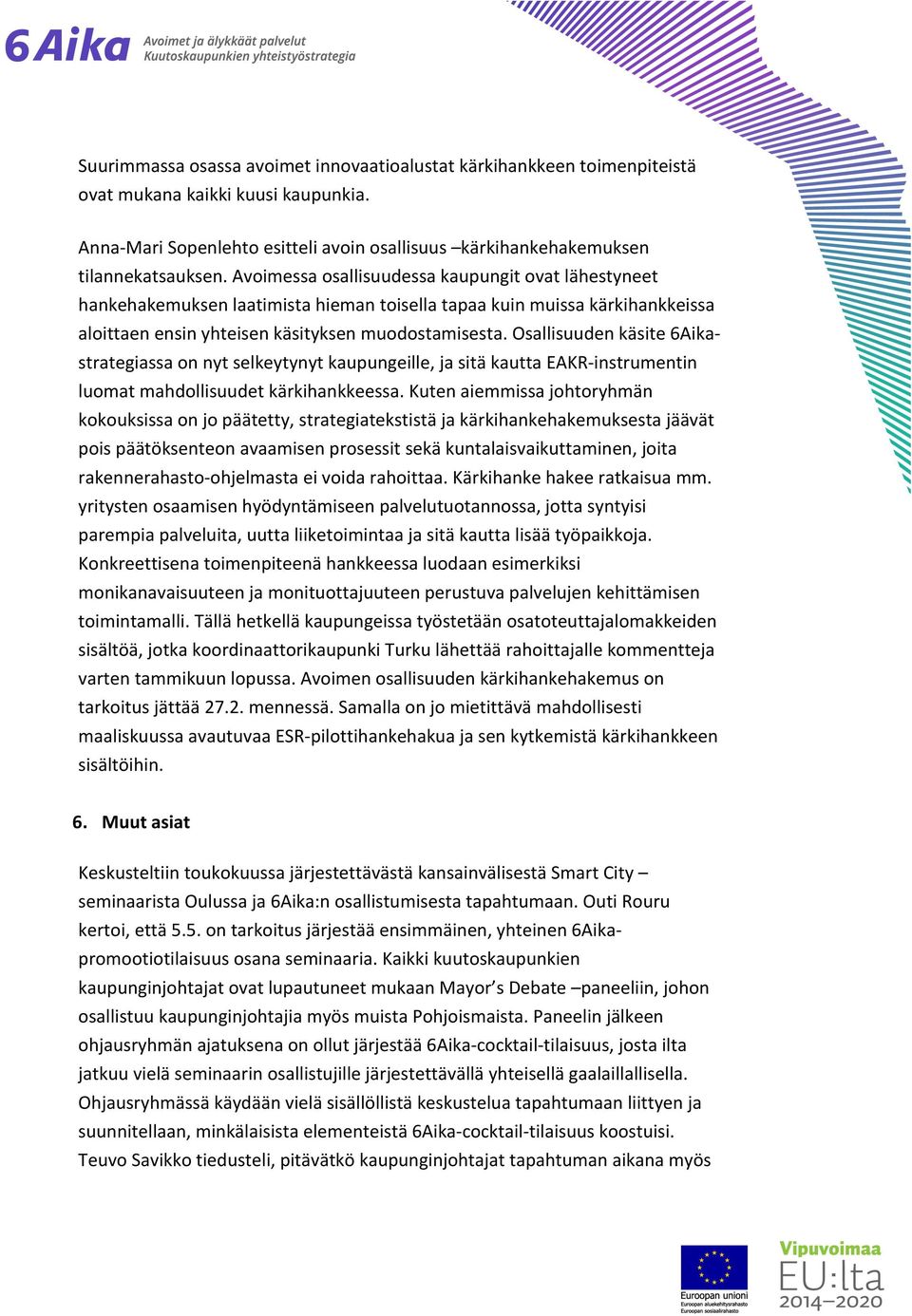 Osallisuuden käsite 6Aika- strategiassa on nyt selkeytynyt kaupungeille, ja sitä kautta EAKR- instrumentin luomat mahdollisuudet kärkihankkeessa.