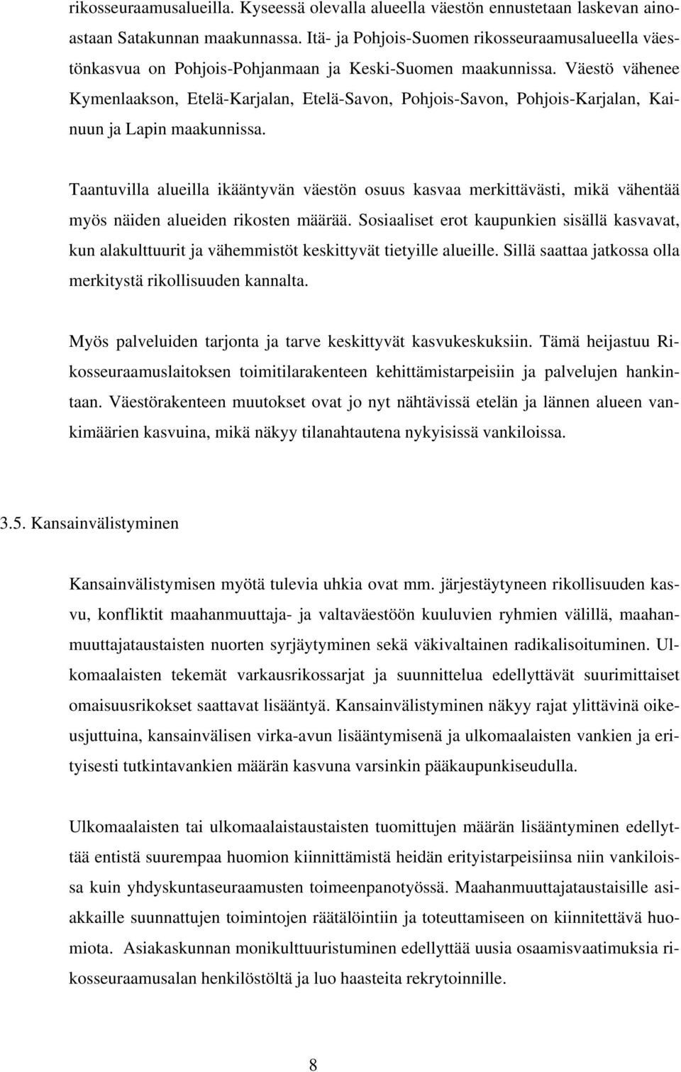 Väestö vähenee Kymenlaakson, Etelä-Karjalan, Etelä-Savon, Pohjois-Savon, Pohjois-Karjalan, Kainuun ja Lapin maakunnissa.