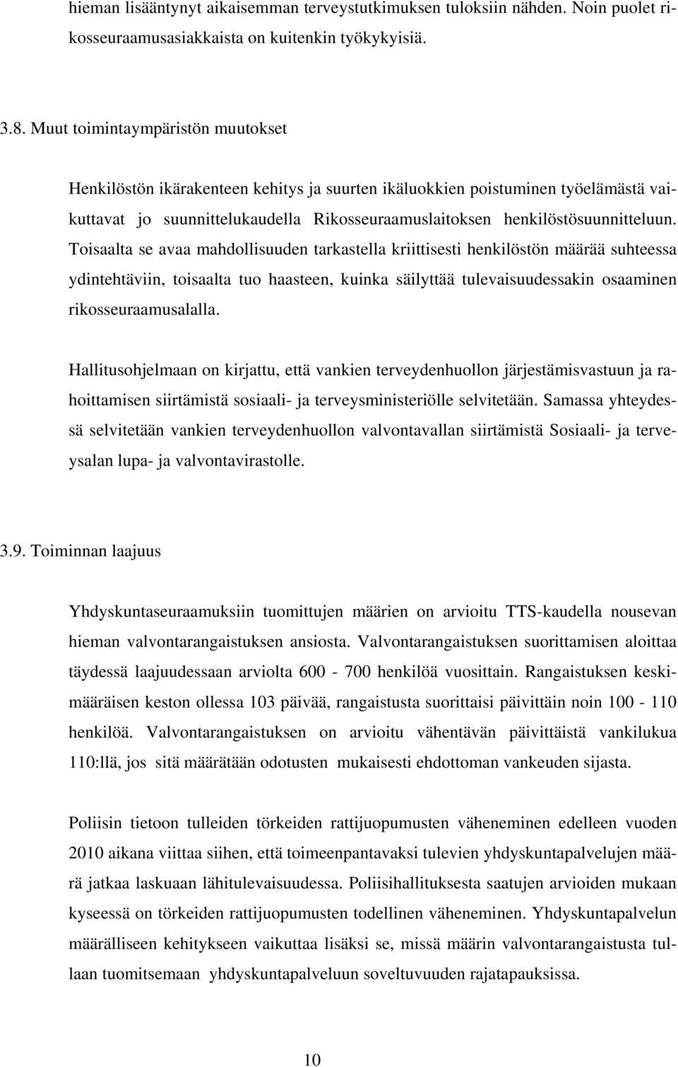 Toisaalta se avaa mahdollisuuden tarkastella kriittisesti henkilöstön määrää suhteessa ydintehtäviin, toisaalta tuo haasteen, kuinka säilyttää tulevaisuudessakin osaaminen rikosseuraamusalalla.