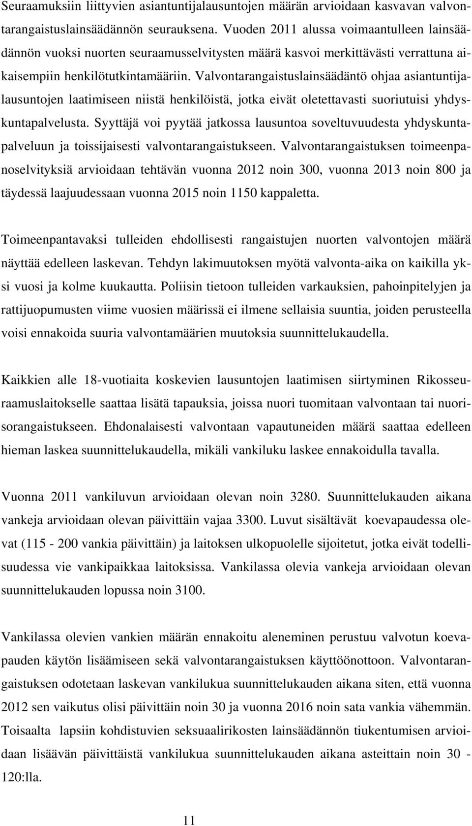 Valvontarangaistuslainsäädäntö ohjaa asiantuntijalausuntojen laatimiseen niistä henkilöistä, jotka eivät oletettavasti suoriutuisi yhdyskuntapalvelusta.