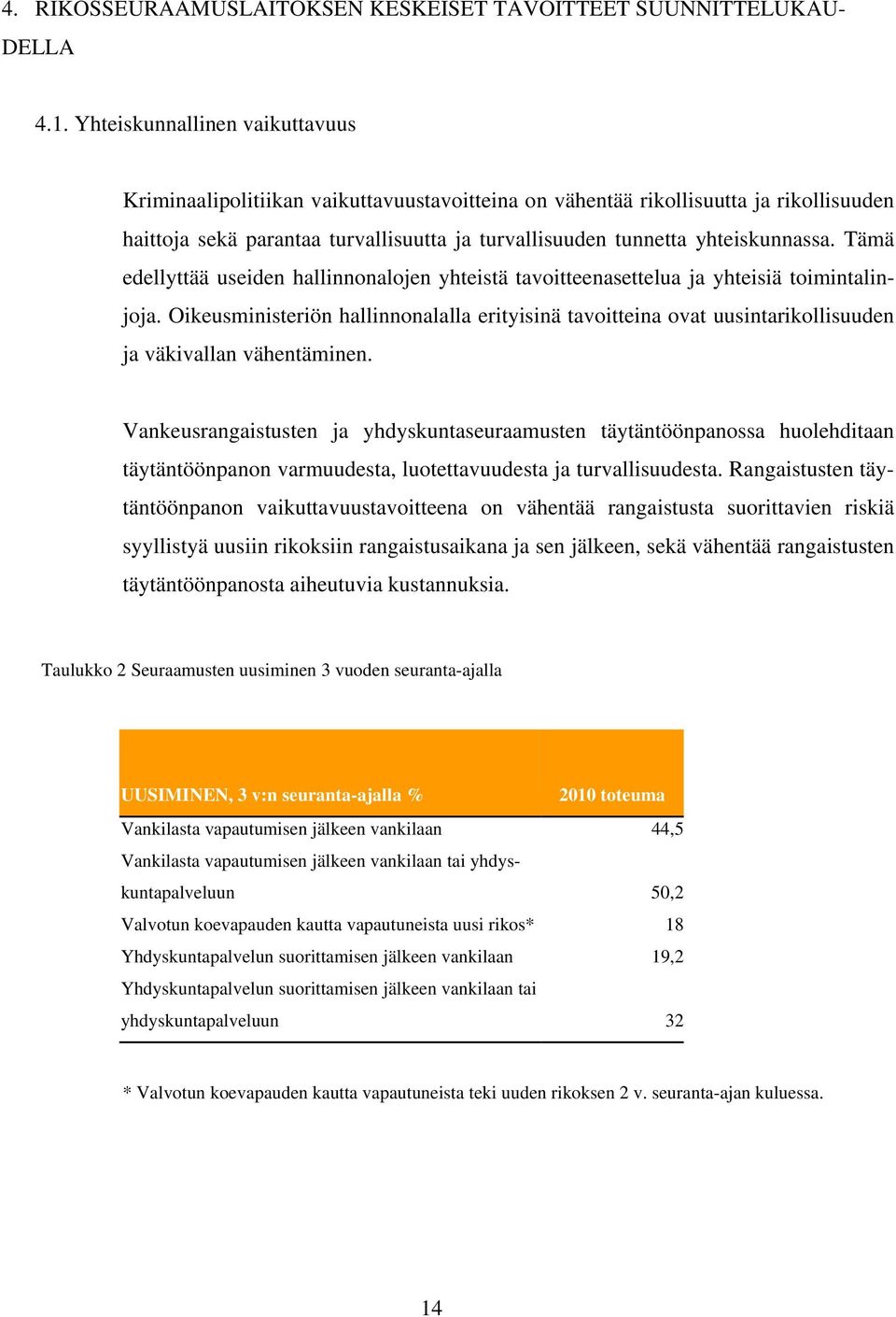 Tämä edellyttää useiden hallinnonalojen yhteistä tavoitteenasettelua ja yhteisiä toimintalinjoja.