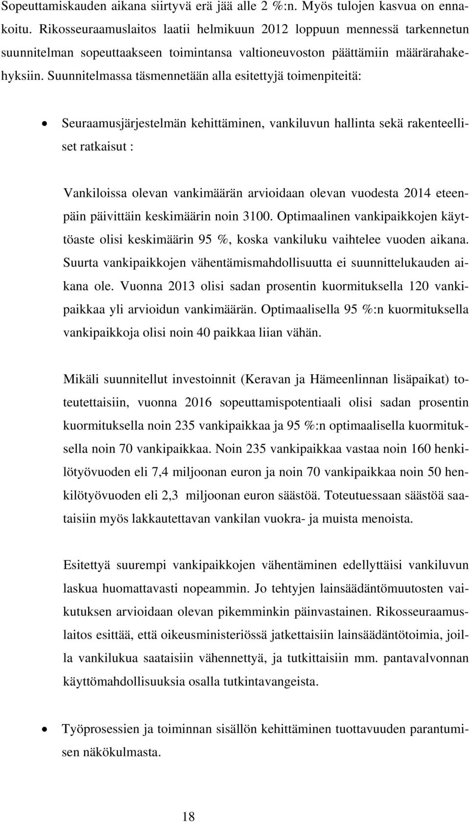 Suunnitelmassa täsmennetään alla esitettyjä toimenpiteitä: Seuraamusjärjestelmän kehittäminen, vankiluvun hallinta sekä rakenteelliset ratkaisut : Vankiloissa olevan vankimäärän arvioidaan olevan