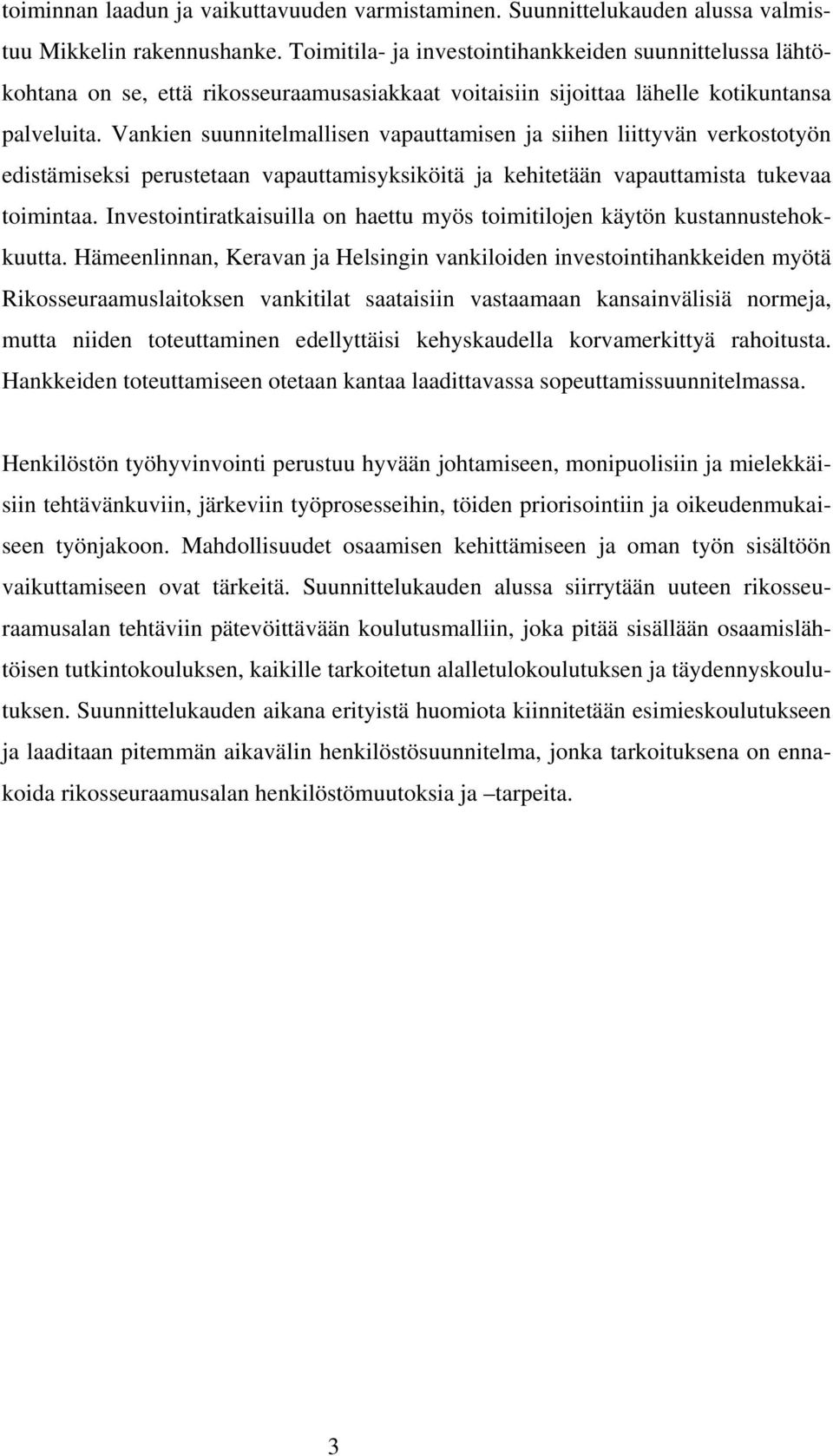 Vankien suunnitelmallisen vapauttamisen ja siihen liittyvän verkostotyön edistämiseksi perustetaan vapauttamisyksiköitä ja kehitetään vapauttamista tukevaa toimintaa.