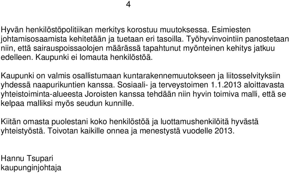 Kaupunki on valmis osallistumaan kuntarakennemuutokseen ja liitosselvityksiin yhdessä naapurikuntien kanssa. Sosiaali- ja terveystoimen 1.