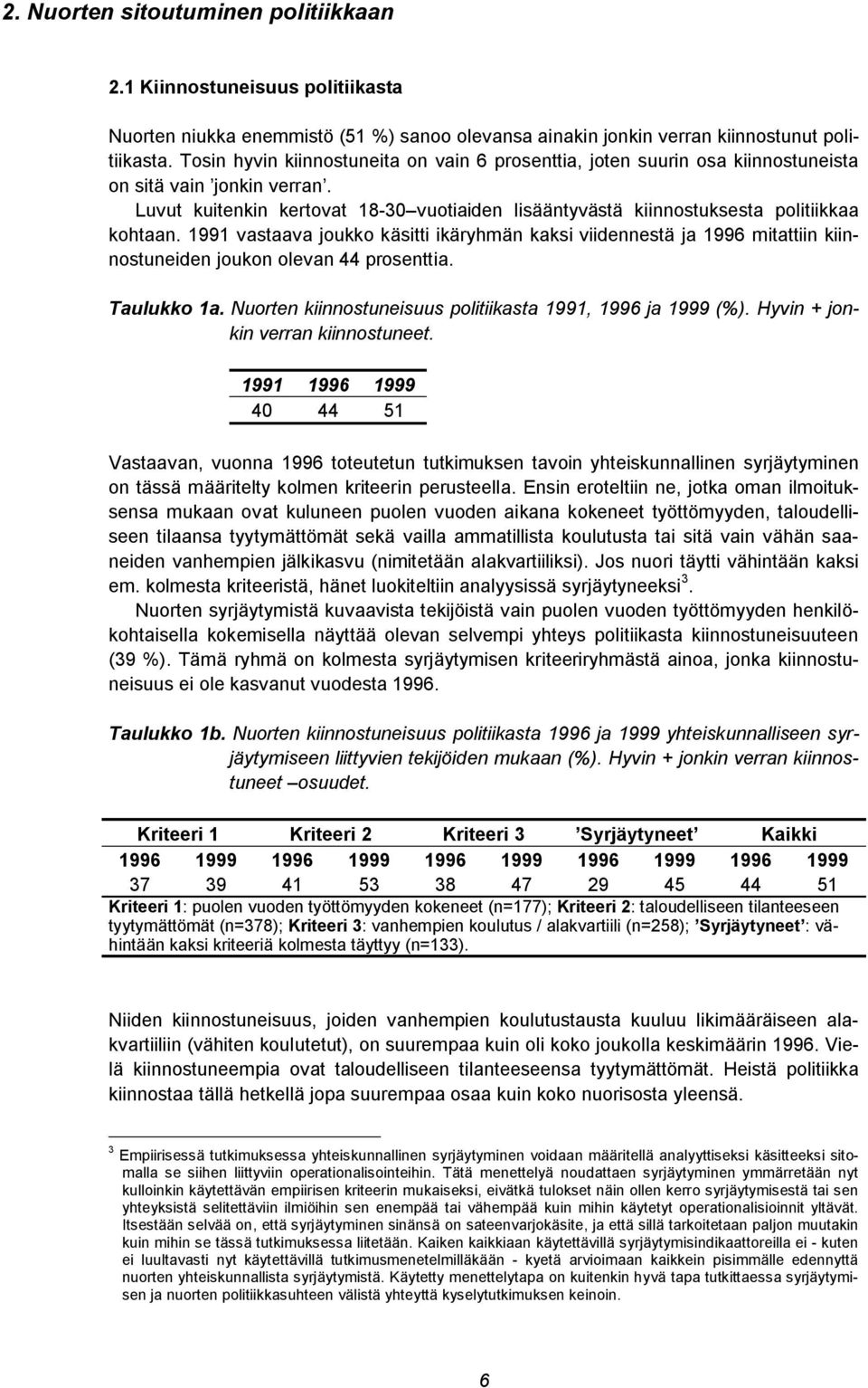 Luvut kuitenkin kertovat 18-30 vuotiaiden lisääntyvästä kiinnostuksesta politiikkaa kohtaan.