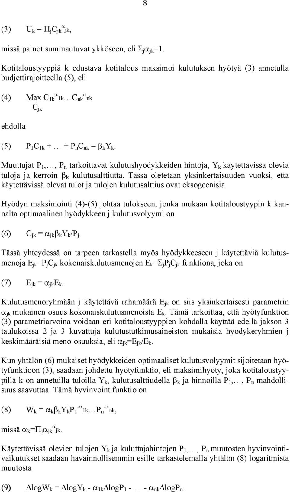 Muuttujat P 1,, P n tarkoittavat kulutushyödykkeiden hintoja, Y k käytettävissä olevia tuloja ja kerroin β k kulutusalttiutta.