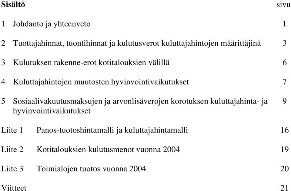 Sosiaalivakuutusmaksujen ja arvonlisäverojen korotuksen kuluttajahinta- ja hyvinvointivaikutukset 9 Liite 1